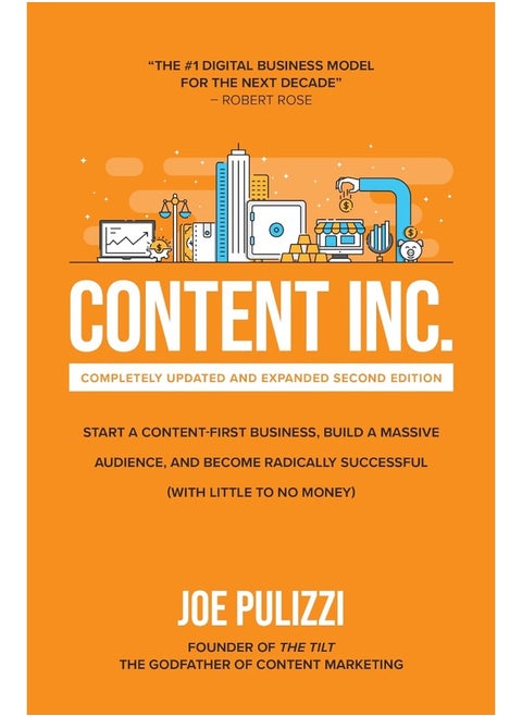 Content Inc., Second Edition: Start a Content-First Business, Build a Massive Audience and Become Radically Successful (With Little to No Money)
