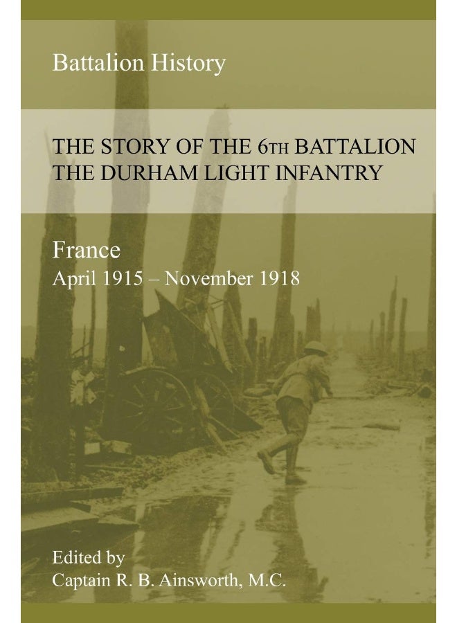 THE STORY OF THE 6th BATTALION THE DURHAM LIGHT INFANTRY 1915-1918 - Image 1