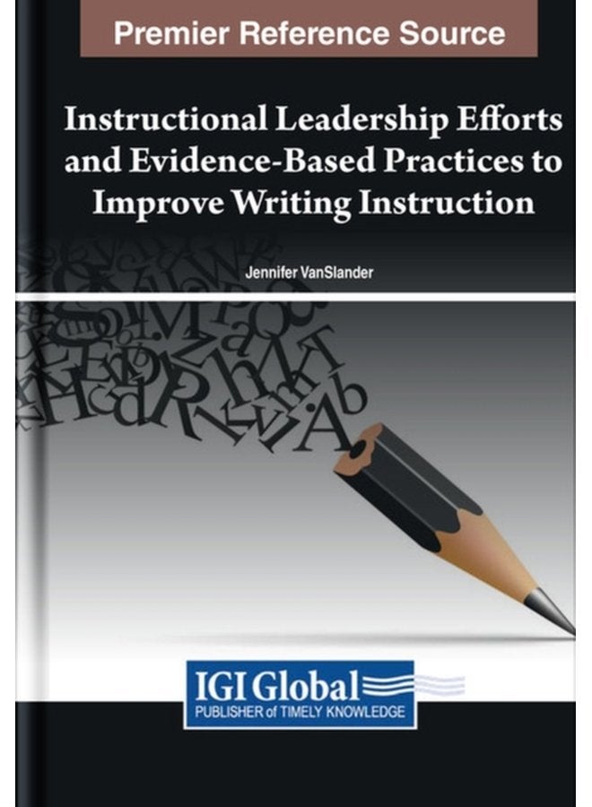 Instructional Leadership Efforts and Evidence Based Practices to Improve Writing Instruction - Hardback