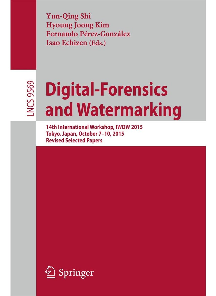 Digital-Forensics and Watermarking: 14th International Workshop, IWDW 2015, Tokyo, Japan, October 7-10, 2015, Revised Selected Papers 
