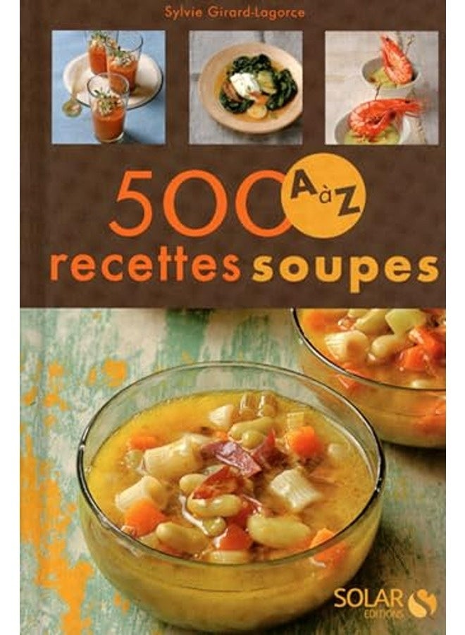 500 Recettes A Ã  Z Soupes