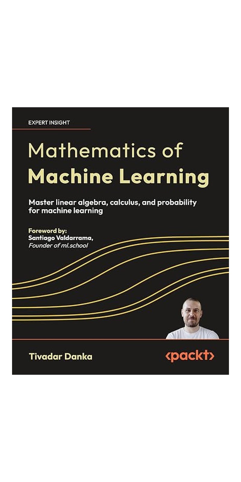 Mathematics Of Machine Learning Master Linear Algebra Calculus And Probability For Machine Learni