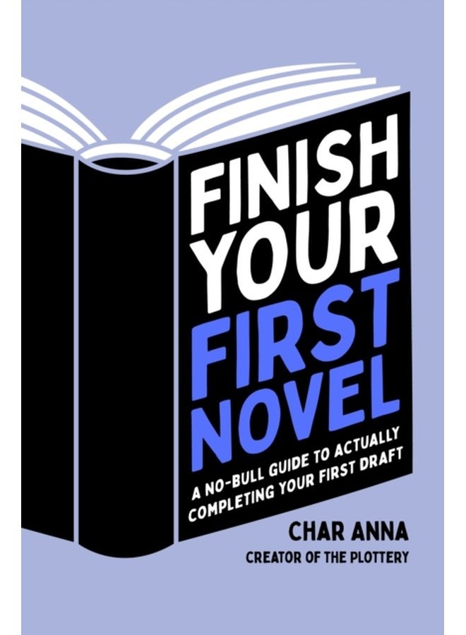 Finish Your First Novel A No Bull Guide to Actually Completing Your First Draft - Paperback