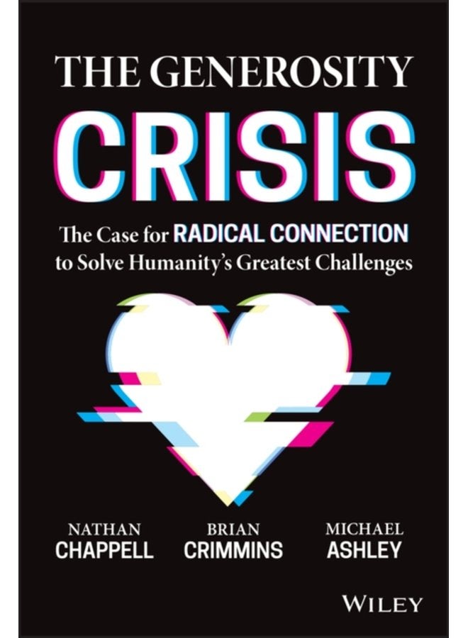 The Generosity Crisis The Case for Radical Connection to Solve Humanity s Greatest Challenges - Hardback