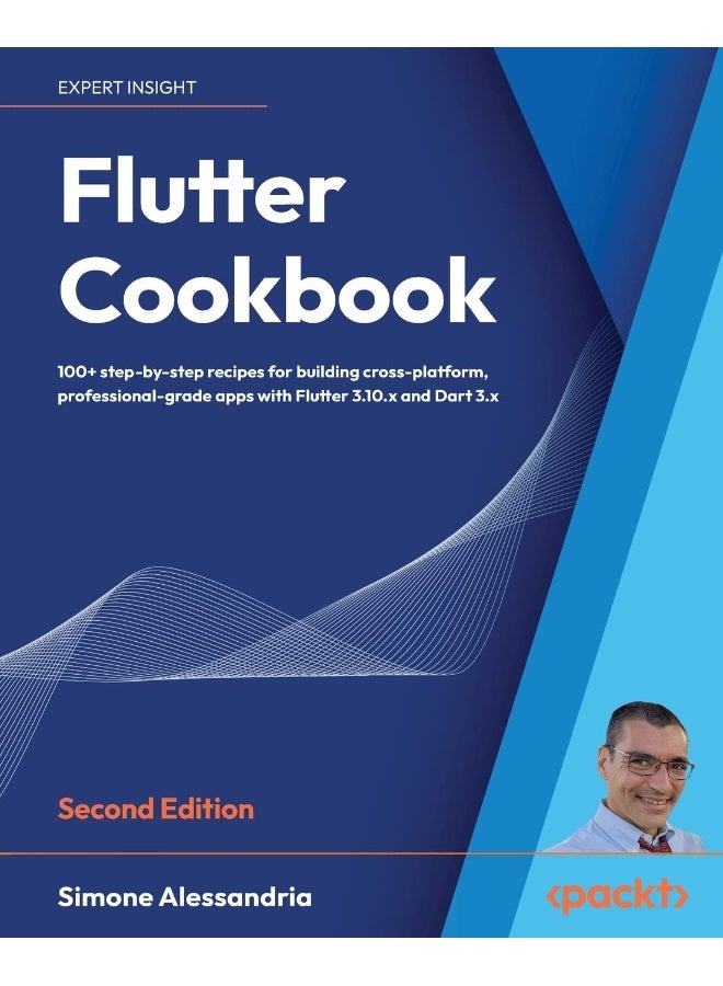Flutter Cookbook - Second Edition: 100+ real-world recipes to build cross-platform applications with Flutter 3.x powered by Dart 3 (alpha) 