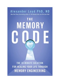 The Memory Code The 10 Minute Solution For Healing Your Life Through Memory Engineering Paperback 