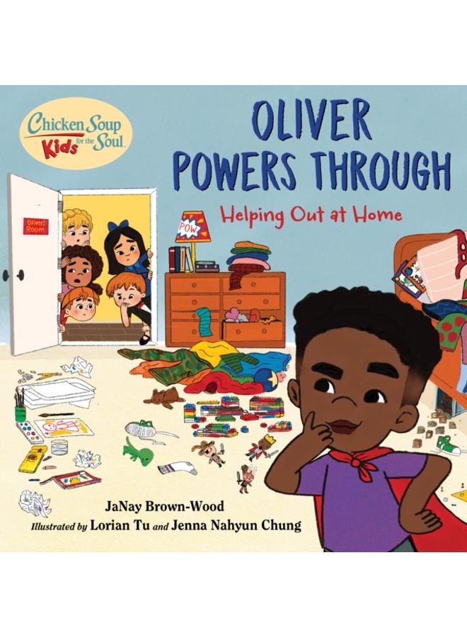 Chicken Soup for the Soul KIDS: Oliver Powers Through : Helping Out at Home 