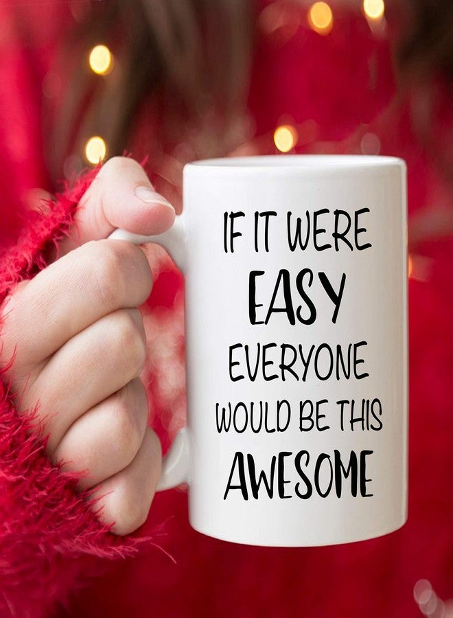 5Aup Christmas Gifts Funny Quote Coffee Mug, If It Were Easy Everyone Would Be This Awesome Novelty Ceramic Cups 11Oz, Unique Birthday and Holiday Gifts for Her Him Women Men - Image 5