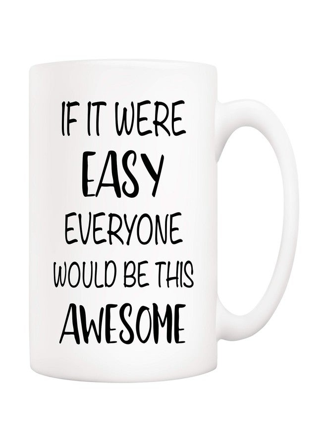 5Aup Christmas Gifts Funny Quote Coffee Mug, If It Were Easy Everyone Would Be This Awesome Novelty Ceramic Cups 11Oz, Unique Birthday and Holiday Gifts for Her Him Women Men - Image 1