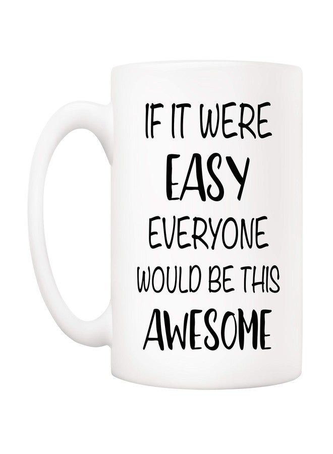 5Aup Christmas Gifts Funny Quote Coffee Mug, If It Were Easy Everyone Would Be This Awesome Novelty Ceramic Cups 11Oz, Unique Birthday and Holiday Gifts for Her Him Women Men - Image 2