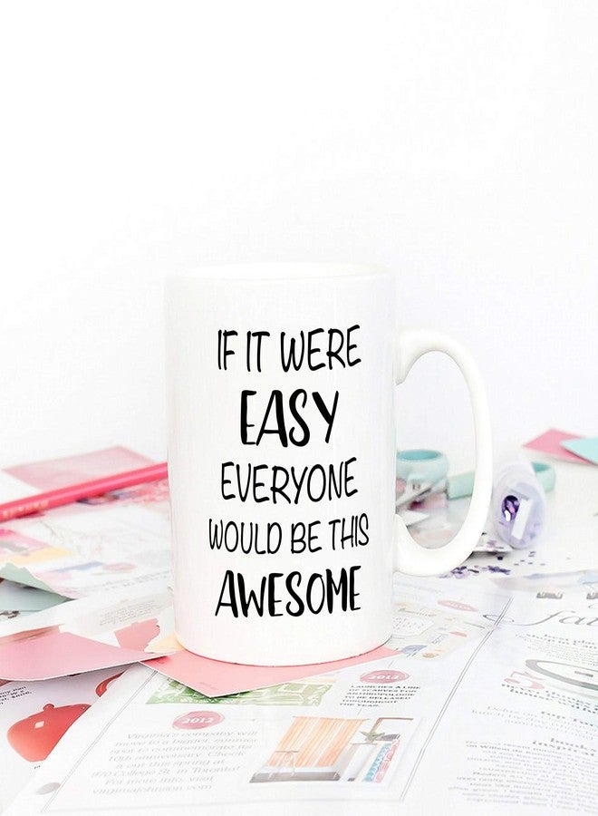 5Aup Christmas Gifts Funny Quote Coffee Mug, If It Were Easy Everyone Would Be This Awesome Novelty Ceramic Cups 11Oz, Unique Birthday and Holiday Gifts for Her Him Women Men - Image 4