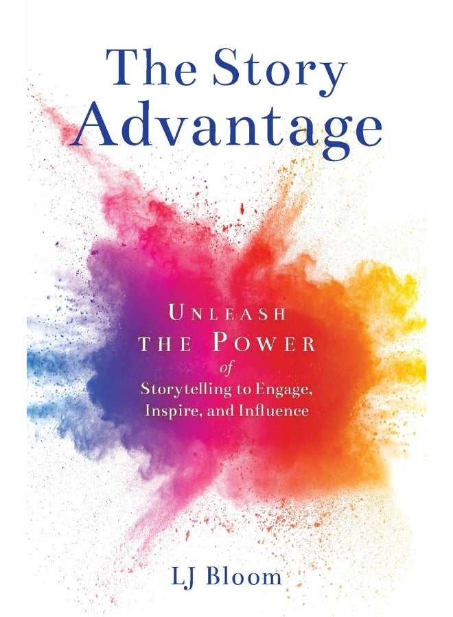The Story Advantage: Unleash the Power of Storytelling to Engage, Inspi  - Image 1