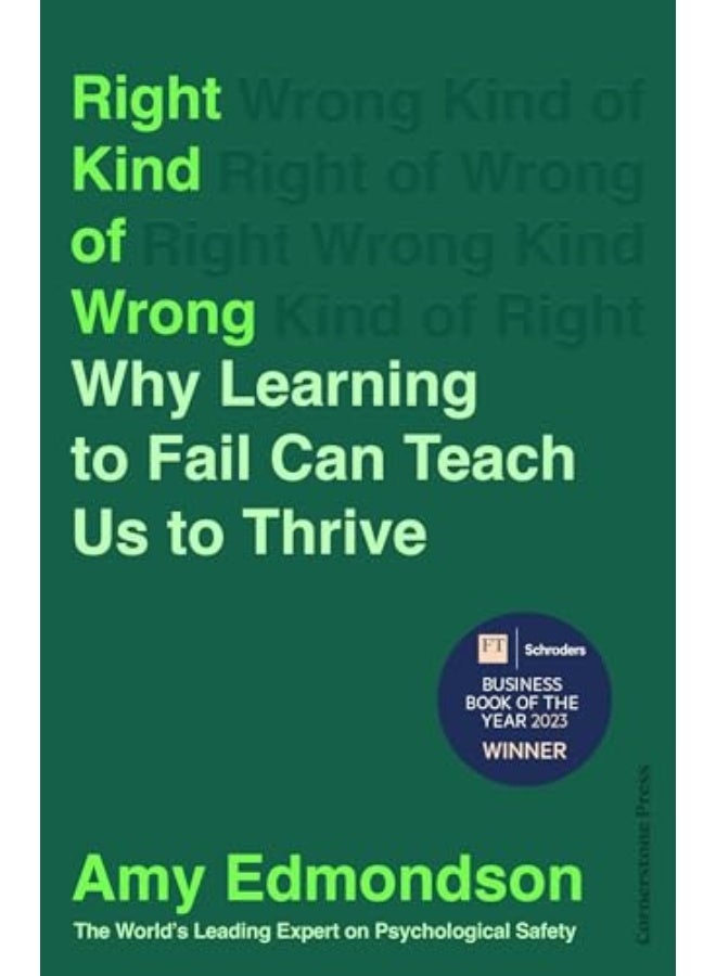 Right Kind Of Wrong: Why Learning To Fail Can Teach Us To Thrive