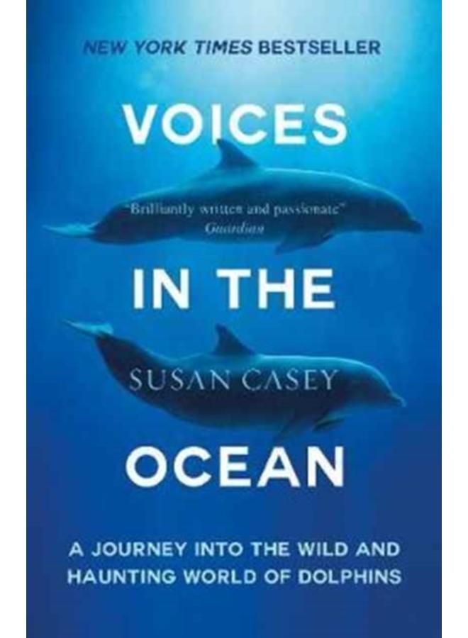Voices in the Ocean : A Journey into the Wild and Haunting World of Dolphins 