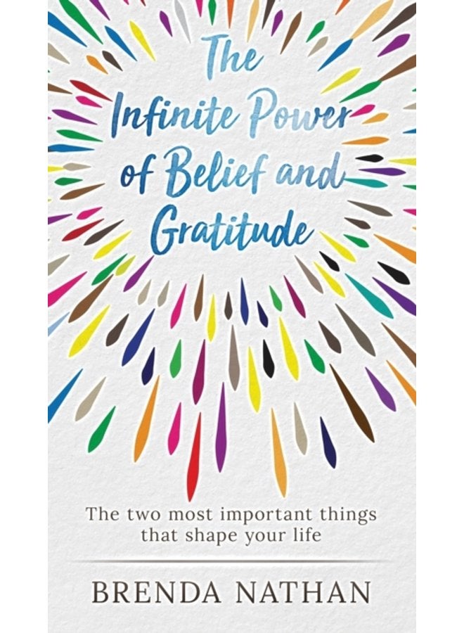 The Infinite Power of Belief and Gratitude The Two Most Important Things That Shape Your Life - Hardback