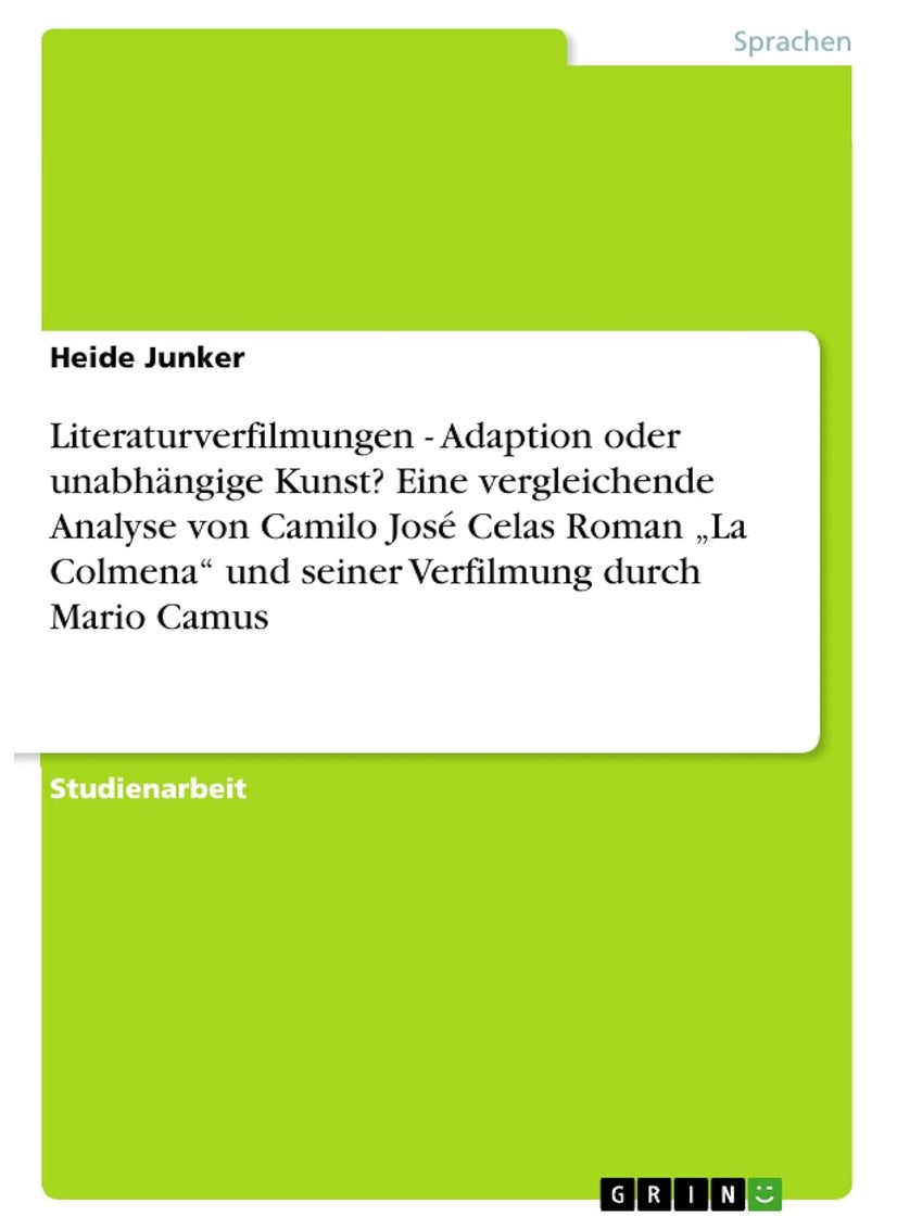 Grin Verlag Literaturverfilmungen - Adaption oder unabhängige Kunst? Eine vergleichende Analyse von Camilo José Celas Roman „La Colmena" und seiner Verfilmung durch Mario Camus 