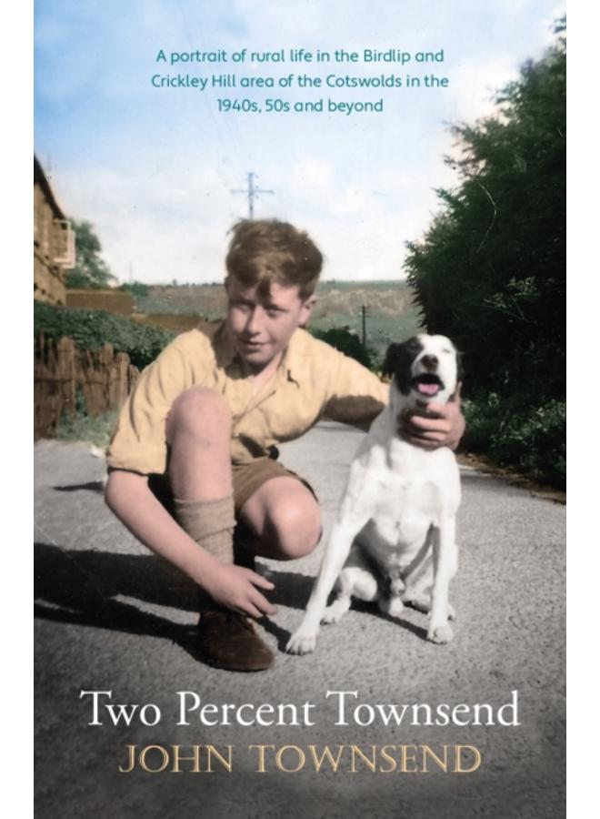 Two Percent Townsend : a portrait of rural life in the Birdlip and Crickley Hill area of the Cotswolds in the 1940s, 50s and beyond 