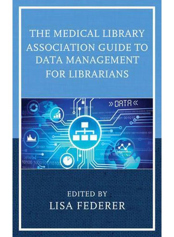 The Medical Library Association Guide to Data Management for Librarians (Medical Library Association Books Series) 