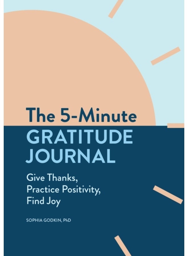 The 5-Minute Gratitude Journal : Give Thanks, Practice Positivity, Find Joy