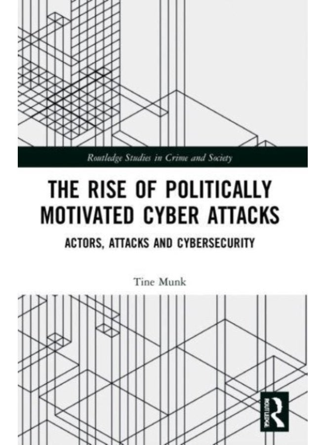 The Rise of Politically Motivated Cyber Attacks Actors Attacks and Cybersecurity - Paperback