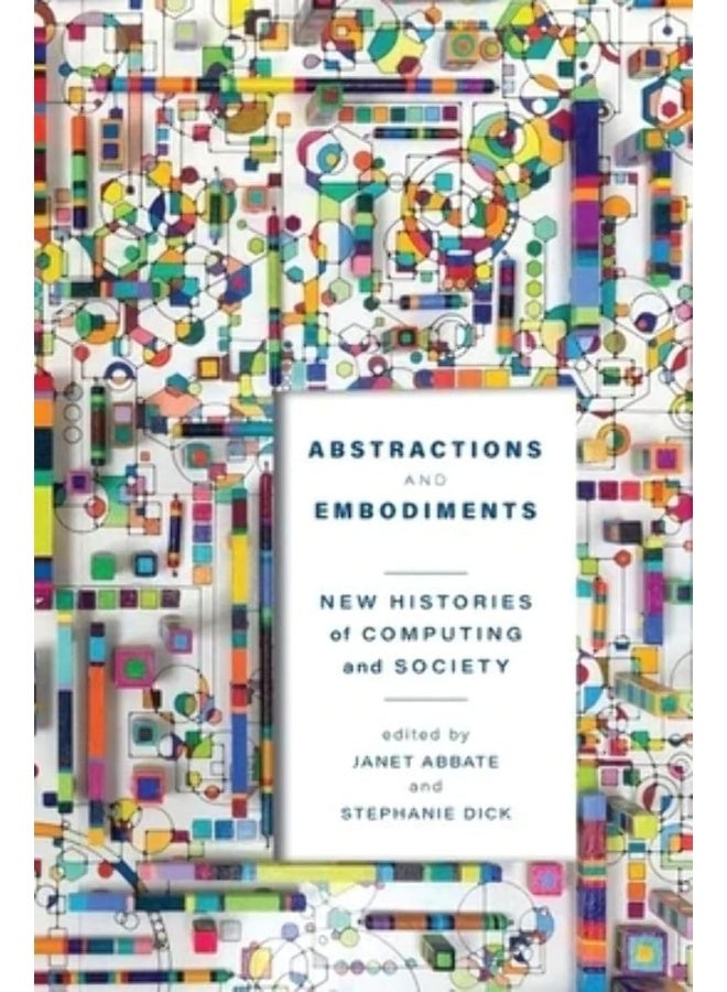 Abstractions and Embodiments: New Histories of Computing and Society