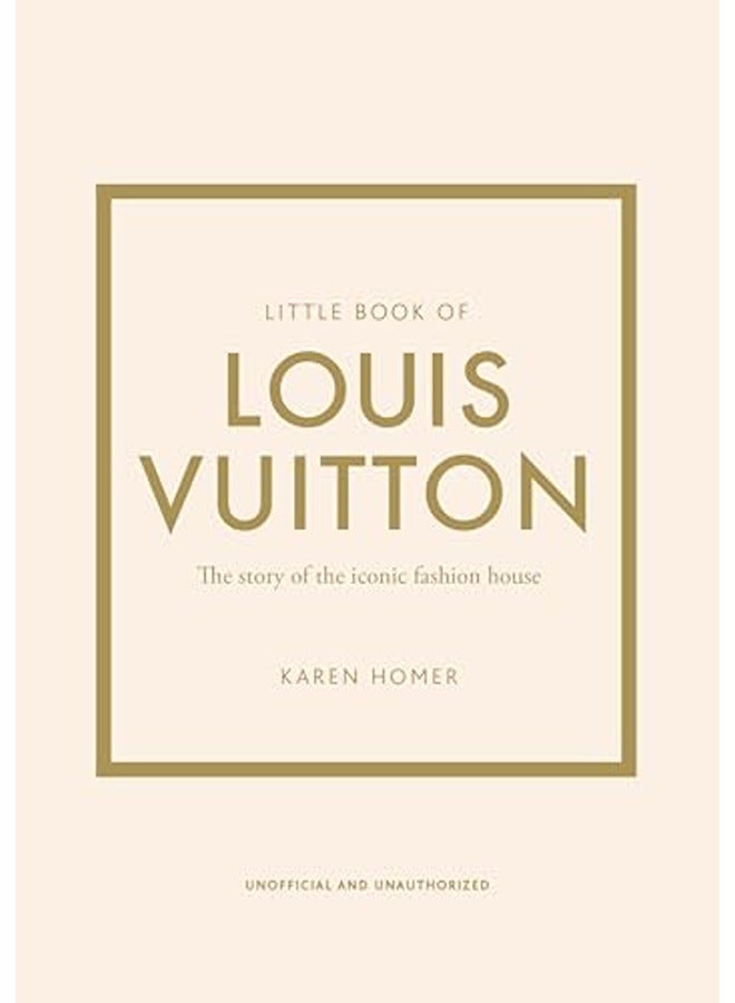 Little Book of Louis Vuitton: The Story of the Iconic Fashion House