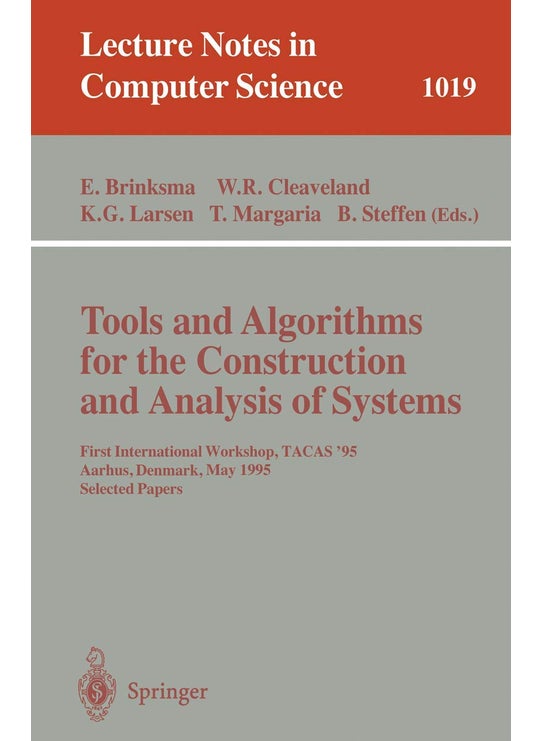 Tools and Algorithms for the Construction and Analysis of Systems: First International Workshop, TACAS '95, Aarhus, Denmark, May 19 - 20, 1995. Selected Papers