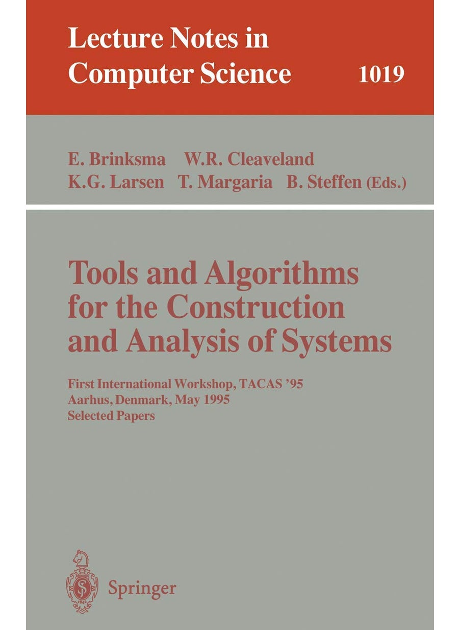 Tools and Algorithms for the Construction and Analysis of Systems: First International Workshop, TACAS '95, Aarhus, Denmark, May 19 - 20, 1995. Selected Papers 