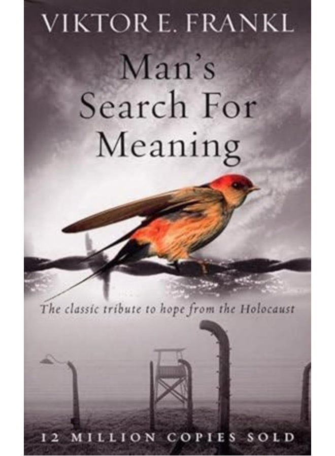 Man's Search For Meaning: The classic tribute to hope from the Holocaust