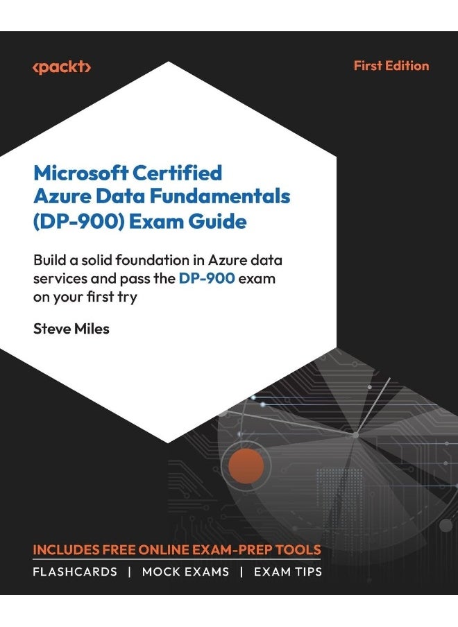 Microsoft Certified Azure Data Fundamentals (DP-900) Exam Guide: Build a solid foundation in Azure data services and pass the DP-900 exam on your first try 