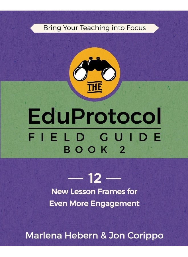 The EduProtocol Field Guide: Book 2: 12 New Lesson Frames for Even More Engagement