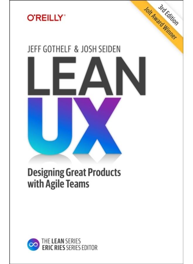 Lean UX : Creating Great Products with Agile Teams 