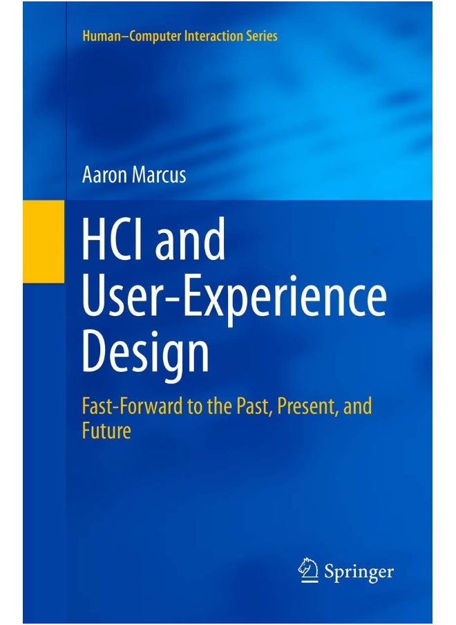 HCI and User-Experience Design: Fast-Forward to the Past, Present, and Future 