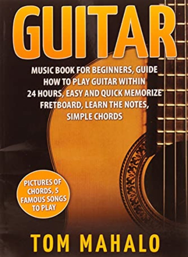 Guitar Guitar Music Book For Beginners Guide How To Play Guitar Within 24 Hours by Mahalo Tom Paperback