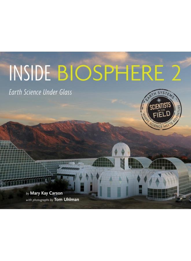 Inside Biosphere 2 : Earth Science Under Glass 