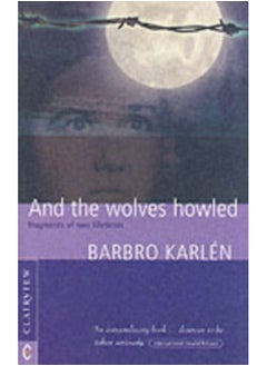 And the Wolves Howled : Fragments of Two Lifetimes