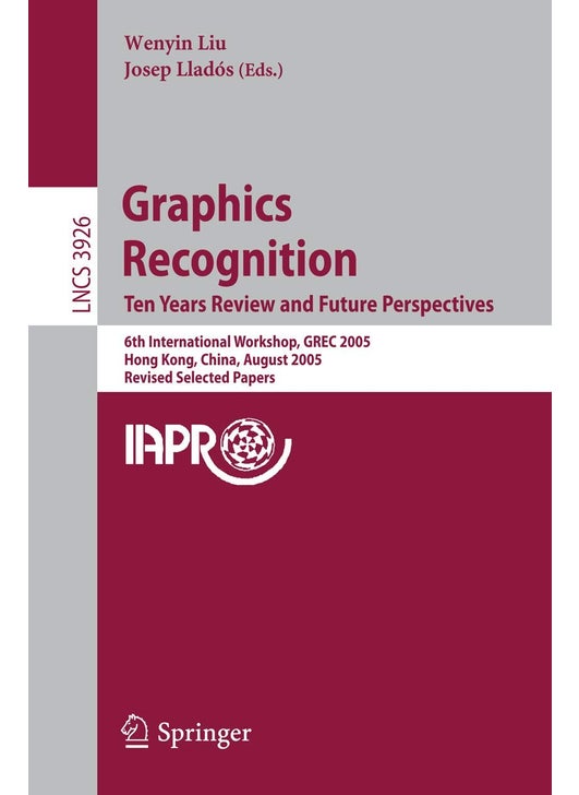 Graphics Recognition. Ten Years Review and Future Perspectives: 6th International Workshop, GREC 2005, Hong Kong, China, August 25-26, 2005, Revised Selected Papers