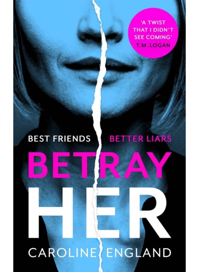 Betray Her : An absolutely gripping psychological thriller with a heart-pounding twist 