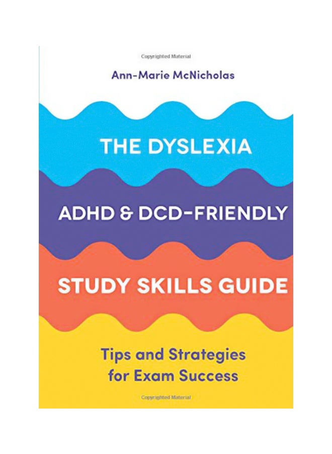 The Dyslexia, ADHD, And DCD-Friendly Study Skills Guide : Tips And Strategies For Exam Success