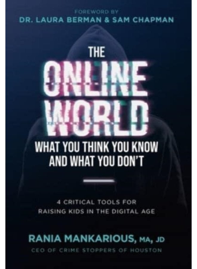The Online World What You Think You Know and What You Don t 4 Critical Tools for Raising Kids in the Digital Age - Hardback
