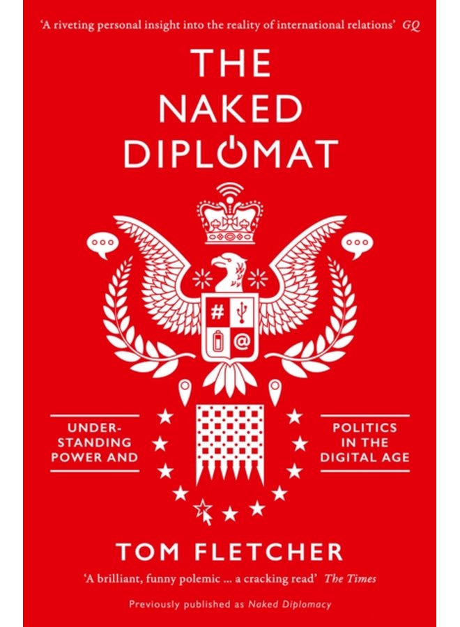 The Naked Diplomat Understanding Power and Politics in the Digital Age - Paperback