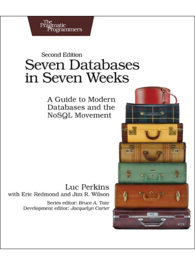 Seven Databases in Seven Weeks 2e : A Guide to Modern Databases and the NoSQL Movement 