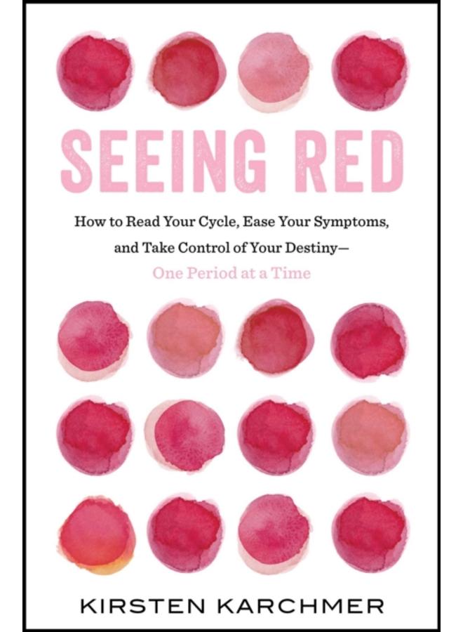 Seeing Red : The One Book Every Woman Needs to Read. Period. 