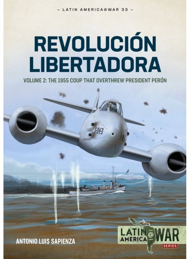 Revolucion Libertadora Volume 2 The 1955 Coup That Overthrew President Peron 33 - Paperback