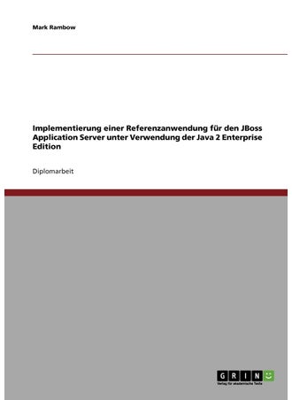 Implementierung einer Referenzanwendung für den JBoss Application Server unter Verwendung der Java 2 Enterprise Edition - pzsku/Z46EC0F3365FAB093DF16Z/45/1749123154/84ff27ad-7b99-443d-bbcb-b35c7ba8fe46