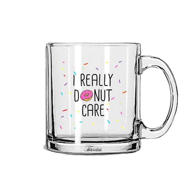 TONKWALAS Funny I Really Donut Care Printed Transparent Glass Coffee and Tea Mug (325 ML) - Image 5