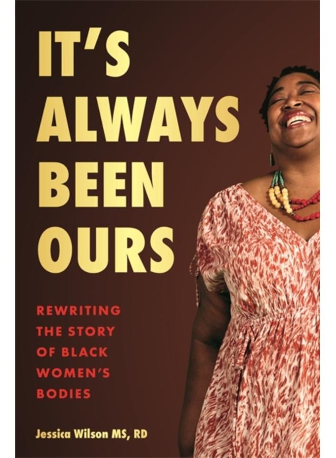 It???s Always Been Ours : Rewriting the Story of Black Women???s Bodies