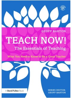 Teach Now! The Essentials of Teaching: What You Need to Know to Be a Great Teacher 