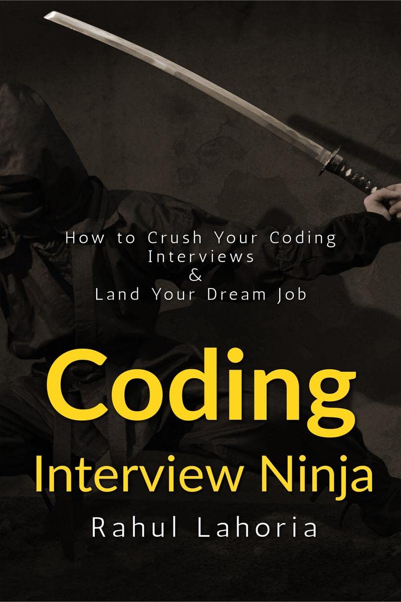 Coding Interview Ninja : How to Crush Your Coding Interviews and Land Your Dream Job