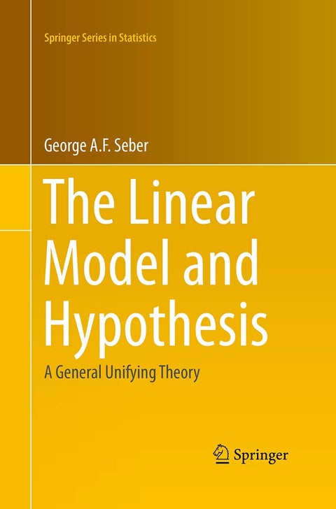 The Linear Model and Hypothesis: A General Unifying Theory